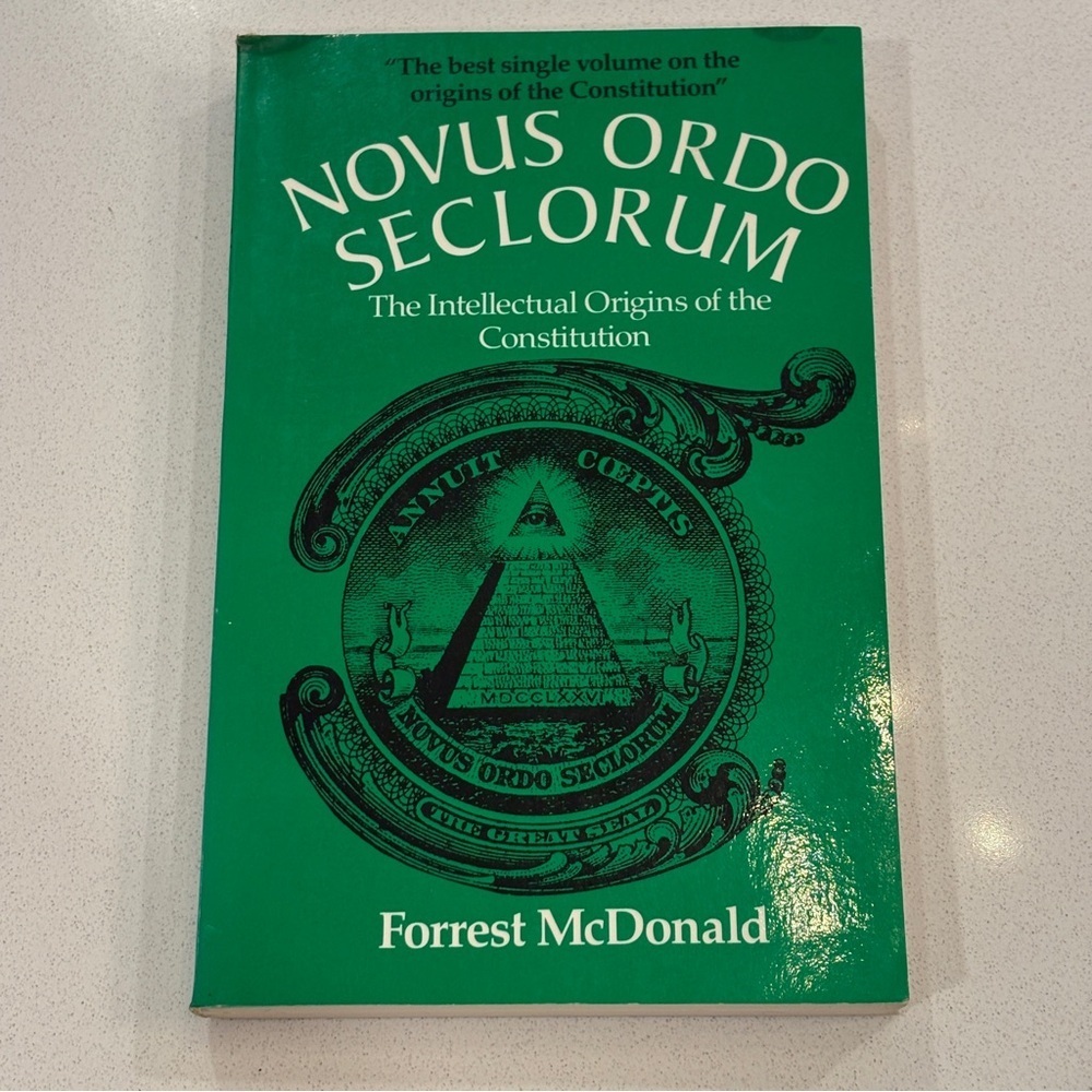 Novus Ordo Seclorum Forrest McDonald The Intellectual Origins Constitution